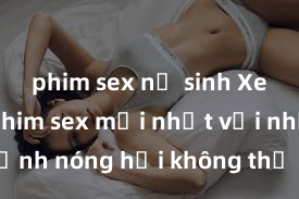 phim sex nữ sinh Xem ngay phim sex mới nhất với những cảnh nóng hổi không thể bỏ lỡ! Cơ hội tận hưởng những khoảnh khắc đầy kích thích ngay hôm nay!