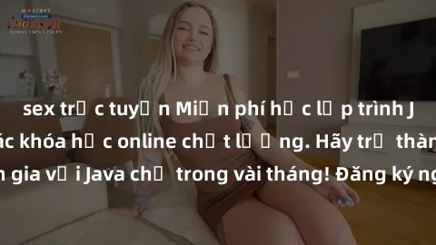 sex trực tuyến Miễn phí học lập trình Java tại nhà với các khóa học online chất lượng. Hãy trở thành chuyên gia với Java chỉ trong vài tháng! Đăng ký ngay để nhận ưu đãi đặc biệt.
