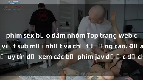 phim sex bạo dâm nhóm Top trang web cung cấp phim jav việt sub mới nhất và chất lượng cao. Địa chỉ uy tín để xem các bộ phim jav được dịch tiếng Việt hoàn chỉnh.