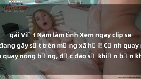 gái Việt Nam làm tình Xem ngay clip sex nữ sinh siêu hot đang gây sốt trên mạng xã hội! Cảnh quay nóng bỏng, độc đáo sẽ khiến bạn không thể rời mắt!