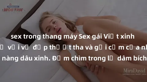 sex trong thang máy Sex gái Việt xinh đẹp: Mê hoặc cõi mơ với vẻ đẹp thướt tha và gợi cảm của những nàng dâu xinh. Đắm chìm trong lễ dâm bích ngọt ngào đến từ châu Á.