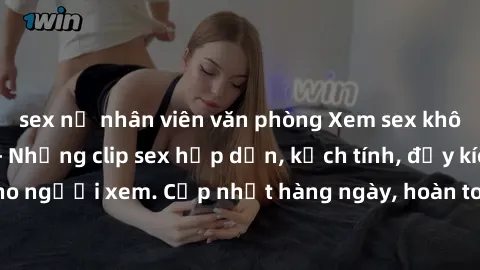 sex nữ nhân viên văn phòng Xem sex không che miễn phí - Những clip sex hấp dẫn, kịch tính, đầy kích thích cho người xem. Cập nhật hàng ngày, hoàn toàn miễn phí, độ phân giải cao.
