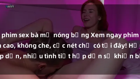 phim sex bà mẹ nóng bỏng Xem ngay phim sex full HD đỉnh cao, không che, cực nét chỉ có tại đây! Hấp dẫn, nhiều tình tiết hấp dẫn sẽ khiến bạn thỏa mãn đắm say.
