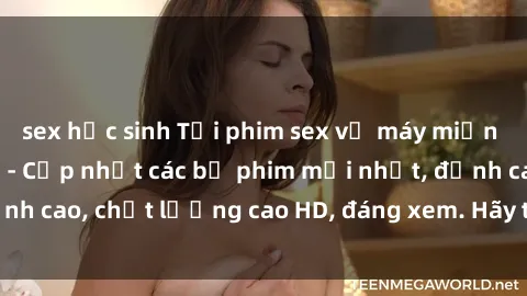 sex học sinh Tải phim sex về máy miễn phí và nhanh chóng - Cập nhật các bộ phim mới nhất, đỉnh cao, chất lượng cao HD, đáng xem. Hãy trải nghiệm ngay!