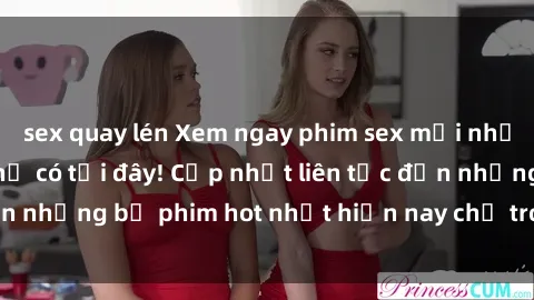 sex quay lén Xem ngay phim sex mới nhất, hấp dẫn nhất chỉ có tại đây! Cập nhật liên tục đến những bộ phim hot nhất hiện nay chỉ trong vài cú click!