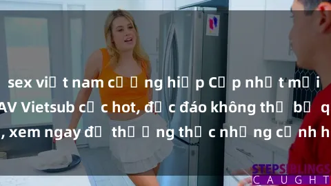 sex việt nam cưỡng hiếp Cập nhật mới nhất: Top phim JAV Vietsub cực hot, độc đáo không thể bỏ qua, xem ngay để thưởng thức những cảnh hấp dẫn và đầy kích thích!
