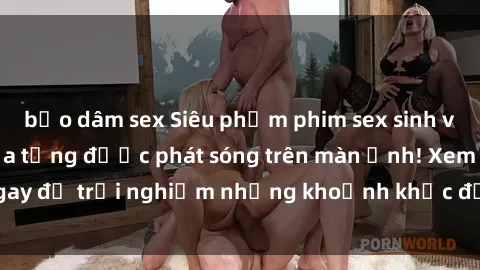 bạo dâm sex Siêu phẩm phim sex sinh viên nổi tiếng chưa từng được phát sóng trên màn ảnh! Xem ngay để trải nghiệm những khoảnh khắc đầy kích thích và đam mê!