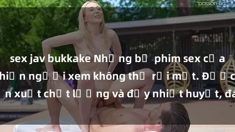 sex jav bukkake Những bộ phim sex của phụ nữ lớn tuổi khiến người xem không thể rời mắt. Được sản xuất chất lượng và đầy nhiệt huyết, đáng xem và trải nghiệm.