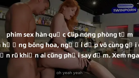 phim sex hàn quốc Clip nóng phòng tắm: Hít thở nồng nàn hương bông hoa, người đẹp vô cùng gợi cảm và quyến rũ khiến ai cũng phải say đắm. Xem ngay để trải nghiệm điều đặc biệt!