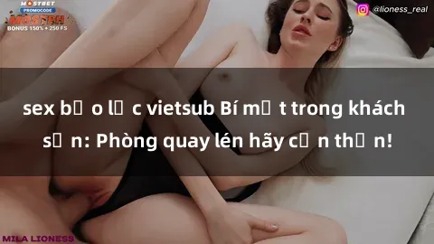 sex bạo lực vietsub Bí mật trong khách sạn: Phòng quay lén hãy cẩn thận!