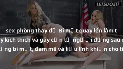 sex phòng thay đồ Bí mật quay lén làm tình: Câu chuyện đầy kích thích và gây cấn từ người đứng sau camera. Hành động bí mật, đam mê và liều lĩnh khiến cho tình yêu trở nên mãnh liệt hơn bao giờ hết.