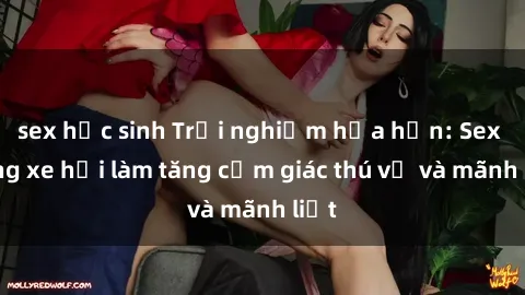 sex học sinh Trải nghiệm hứa hẹn: Sex trong xe hơi làm tăng cảm giác thú vị và mãnh liệt