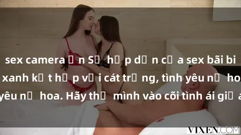 sex camera ẩn Sự hấp dẫn của sex bãi biển: Khi sóng biển xanh kết hợp với cát trắng, tình yêu nở hoa. Hãy thả mình vào cõi tình ái giữa sóng biển!