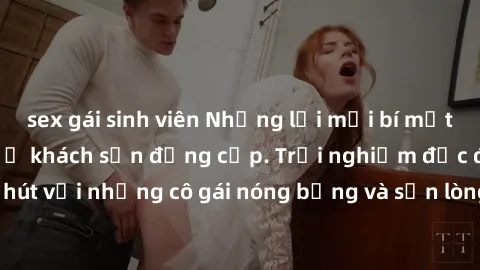 sex gái sinh viên Những lời mời bí mật: Gái Việt làm tình ở khách sạn đẳng cấp. Trải nghiệm độc đáo và cuốn hút với những cô gái nóng bỏng và sẵn lòng thỏa mãn mọi nhu cầu của bạn.