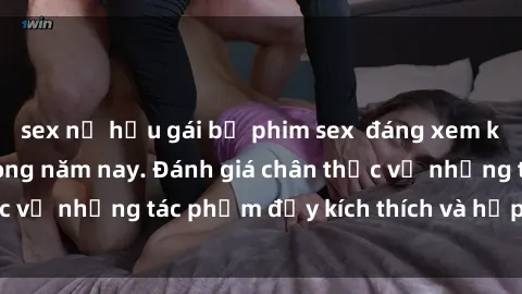 sex nữ hầu gái bộ phim sex  đáng xem không thể bỏ lỡ trong năm nay. Đánh giá chân thực về những tác phẩm đầy kích thích và hấp dẫn này.