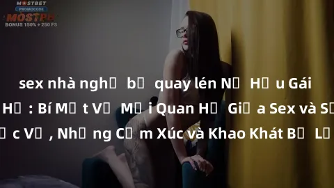 sex nhà nghỉ bị quay lén Nữ Hầu Gái và Cuộc Sống Của Họ: Bí Mật Về Mối Quan Hệ Giữa Sex và Sự Phục Vụ, Những Cảm Xúc và Khao Khát Bị Lẫn Lộn Trong Lĩnh Vực Này.