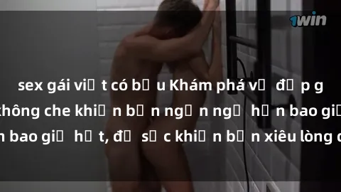 sex gái việt có bầu Khám phá vẻ đẹp gái Việt Nam nude không che khiến bạn ngẩn ngơ hơn bao giờ hết, đủ sức khiến bạn xiêu lòng đến ngất ngây