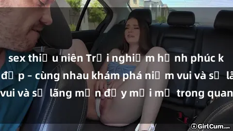 sex thiếu niên Trải nghiệm hạnh phúc khi làm tình với gái đẹp – cùng nhau khám phá niềm vui và sự lãng mạn đầy mới mẻ trong quan hệ của bạn.
