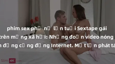 phim sex phụ nữ lớn tuổi Sextape gái Việt Nam gây sốt trên mạng xã hội: Những đoạn video nóng nực kỳ gây chấn động cộng đồng Internet. Một lần phát tán đã khiến người xem không thể rời mắt.