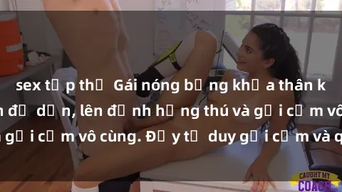 sex tập thể Gái nóng bỏng khỏa thân khiến mọi ánh nhìn đổ dồn, lên đỉnh hứng thú và gợi cảm vô cùng. Đầy tư duy gợi cảm và quyến rũ.