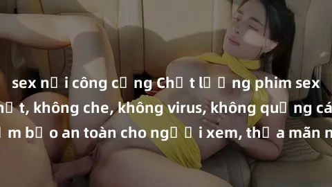 sex nơi công cộng Chất lượng phim sex cập nhật mới nhất, không che, không virus, không quảng cáo, đảm bảo an toàn cho người xem, thỏa mãn nhu cầu tình dục của bạn.
