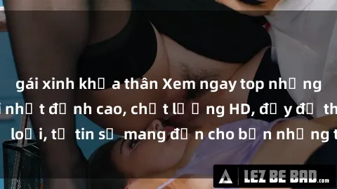 gái xinh khỏa thân Xem ngay top những bộ phim sex mới nhất đỉnh cao, chất lượng HD, đầy đủ thể loại, tự tin sẽ mang đến cho bạn những trải nghiệm tuyệt vời.