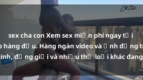 sex cha con Xem sex miễn phí ngay tại địa chỉ trang web hàng đầu. Hàng ngàn video và ảnh đồng tính, đồng giới và nhiều thể loại khác đang chờ bạn khám phá.