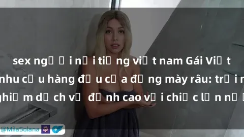 sex người nổi tiếng việt nam Gái Việt làm tình phục vụ nhu cầu hàng đầu của đấng mày râu: trải nghiệm dịch vụ đỉnh cao với chiếc lồn nước nhiều và ngọt ngào.