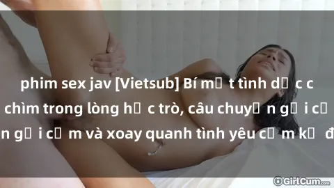 phim sex jav [Vietsub] Bí mật tình dục của giáo viên - Đắm chìm trong lòng học trò, câu chuyện gợi cảm và xoay quanh tình yêu cấm kỵ đầy kích thích.