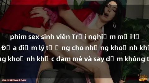 phim sex sinh viên Trải nghiệm mới lạ tại sex nhà nghỉ: Địa điểm lý tưởng cho những khoảnh khắc đam mê và say đắm không thể quên!