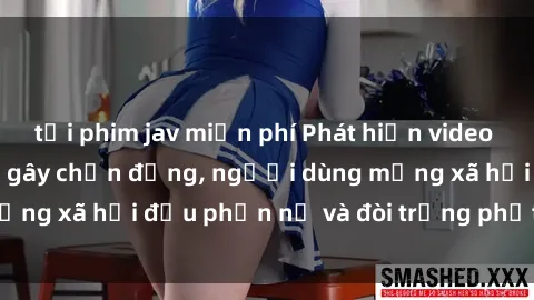 tải phim jav miễn phí Phát hiện video lén lút sex nhà nghỉ gây chấn động, người dùng mạng xã hội đều phẫn nộ và đòi trừng phạt thật nặng.