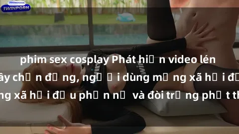 phim sex cosplay Phát hiện video lén lút sex nhà nghỉ gây chấn động, người dùng mạng xã hội đều phẫn nộ và đòi trừng phạt thật nặng.