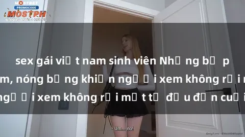 sex gái việt nam sinh viên Những bộ phim sex Nga gợi cảm, nóng bỏng khiến người xem không rời mắt từ đầu đến cuối.