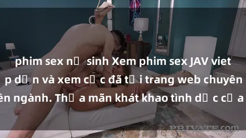 phim sex nữ sinh Xem phim sex JAV vietsub HD miễn phí hấp dẫn và xem cực đã tại trang web chuyên ngành. Thỏa mãn khát khao tình dục của bạn ngay hôm nay!