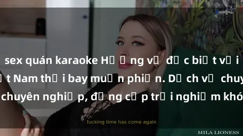 sex quán karaoke Hương vị đặc biệt với sex gái call girl Việt Nam thổi bay muộn phiền. Dịch vụ chuyên nghiệp, đẳng cấp trải nghiệm khó quên. Đặt lịch ngay!