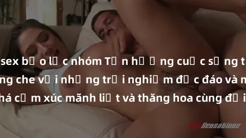 sex bạo lực nhóm Tận hưởng cuộc sống tình dục online không che với những trải nghiệm độc đáo và mới lạ. Khám phá cảm xúc mãnh liệt và thăng hoa cùng đối tác tại các trang web chuyên nghiệp.