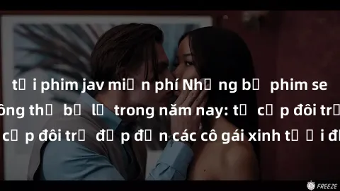 tải phim jav miễn phí Những bộ phim sex JAV hot nhất không thể bỏ lỡ trong năm nay: từ cặp đôi trẻ đẹp đến các cô gái xinh tươi đầy sức hút.