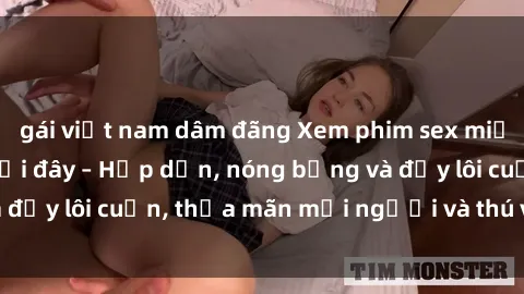 gái việt nam dâm đãng Xem phim sex miễn phí online ngay tại đây – Hấp dẫn, nóng bỏng và đầy lôi cuốn, thỏa mãn mọi người và thú vui của bạn!