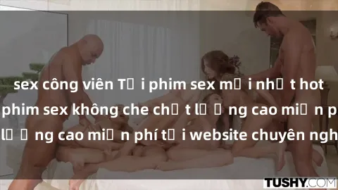 sex công viên Tải phim sex mới nhất hot nhất - Xem và tải phim sex không che chất lượng cao miễn phí tại website chuyên nghiệp.