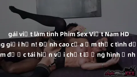 gái việt làm tình Phim Sex Việt Nam HD - Xem ngay và không giới hạn! Đỉnh cao của ẩm thực tình dục Việt Nam được tái hiện với chất lượng hình ảnh sắc nét. Hãy thưởng thức ngay!