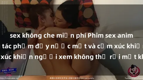 sex không che miễn phí Phim sex anime đỉnh cao: Những tác phẩm đầy nước mắt và cảm xúc khiến người xem không thể rời mắt khỏi màn hình