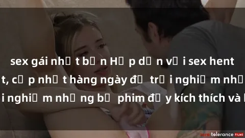 sex gái nhật bản Hấp dẫn với sex hentai vietsub mới nhất, cập nhật hàng ngày để trải nghiệm những bộ phim đầy kích thích và hấp dẫn.