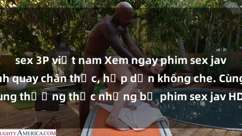 sex 3P việt nam Xem ngay phim sex jav HD với những cảnh quay chân thực, hấp dẫn không che. Cùng thưởng thức những bộ phim sex jav HD hot nhất hiện nay!